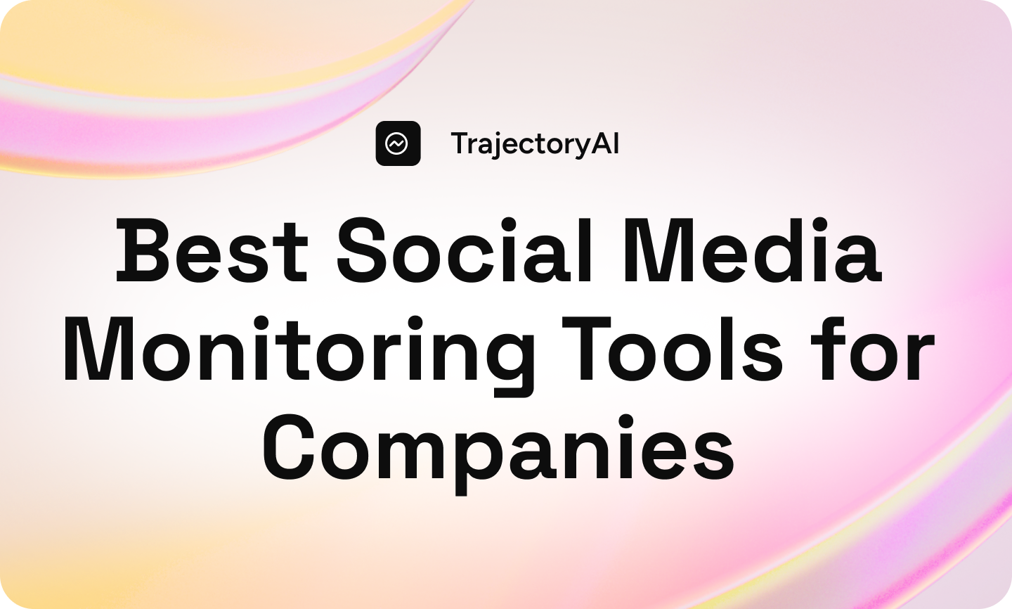 Best Social Media Monitoring Tools for Companies (B2B Guide) - TrajectoryAI